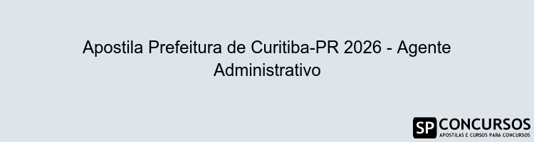 Apostila Prefeitura de Curitiba-PR 2026 - Agente Administrativo