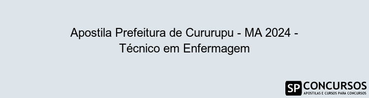 Apostila Prefeitura de Cururupu - MA 2024 - Técnico em Enfermagem