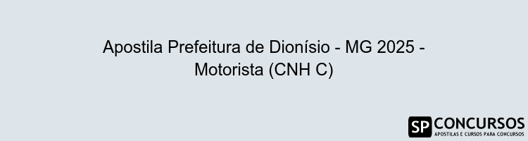 Apostila Prefeitura de Dionísio - MG 2025 - Motorista (CNH C)