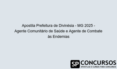 Apostila Prefeitura de Divinésia - MG 2025 - Agente Comunitário de Saúde e Agente de Combate às Endemias
