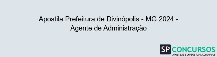 Apostila Prefeitura de Divinópolis - MG 2024 - Agente de Administração