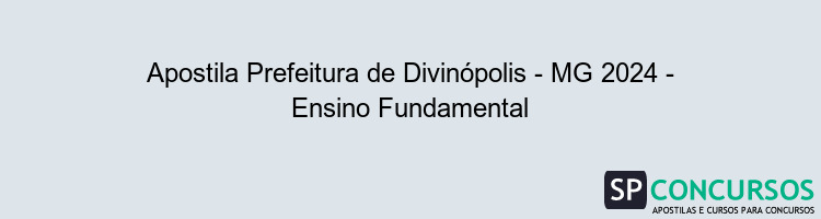 Apostila Prefeitura de Divinópolis - MG 2024 - Ensino Fundamental