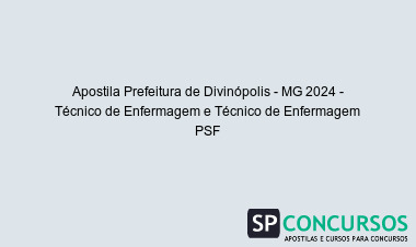 Apostila Prefeitura de Divinópolis - MG 2024 - Técnico de Enfermagem e Técnico de Enfermagem PSF