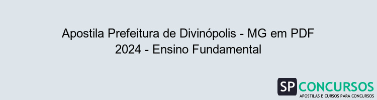 Apostila Prefeitura de Divinópolis - MG em PDF 2024 - Ensino Fundamental