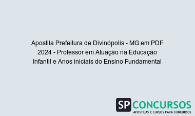 Apostila Prefeitura de Divinópolis - MG em PDF 2024 - Professor em Atuação na Educação Infantil e Anos iniciais do Ensino Fundamental