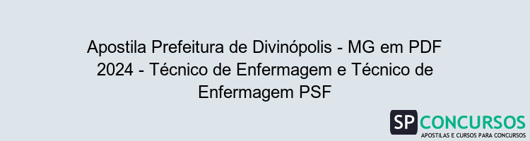 Apostila Prefeitura de Divinópolis - MG em PDF 2024 - Técnico de Enfermagem e Técnico de Enfermagem PSF