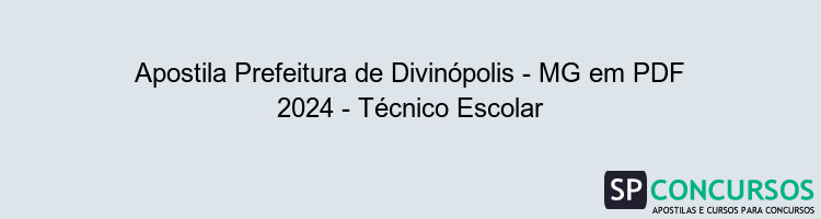 Apostila Prefeitura de Divinópolis - MG em PDF 2024 - Técnico Escolar