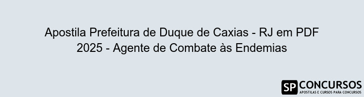 Apostila Prefeitura de Duque de Caxias - RJ em PDF 2025 - Agente de Combate às Endemias