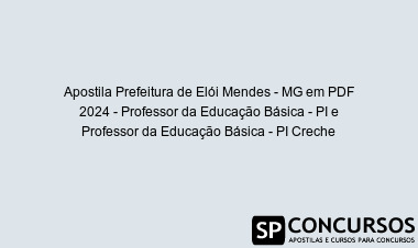 Apostila Prefeitura de Elói Mendes - MG em PDF 2024 - Professor da Educação Básica - PI e Professor da Educação Básica - PI Creche