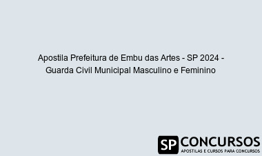 Apostila Prefeitura de Embu das Artes - SP 2024 - Guarda Civil Municipal Masculino e Feminino