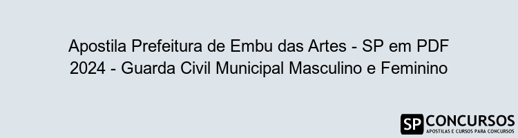 Apostila Prefeitura de Embu das Artes - SP em PDF 2024 - Guarda Civil Municipal Masculino e Feminino