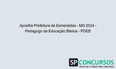 Apostila Prefeitura de Esmeraldas - MG 2024 - Pedagogo da Educação Básica - PDEB