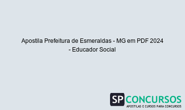 Apostila Prefeitura de Esmeraldas - MG em PDF 2024 - Educador Social