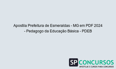 Apostila Prefeitura de Esmeraldas - MG em PDF 2024 - Pedagogo da Educação Básica - PDEB