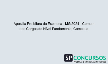 Apostila Prefeitura de Espinosa - MG 2024 - Comum aos Cargos de Nível Fundamental Completo