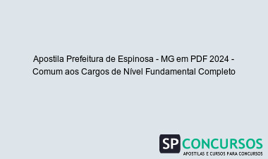 Apostila Prefeitura de Espinosa - MG em PDF 2024 - Comum aos Cargos de Nível Fundamental Completo