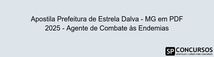 Apostila Prefeitura de Estrela Dalva - MG em PDF 2025 - Agente de Combate às Endemias