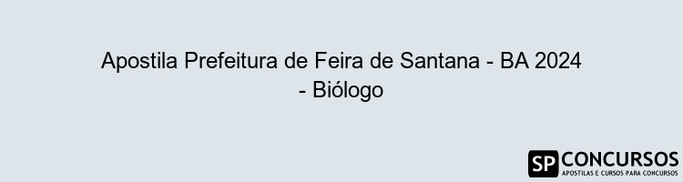 Apostila Prefeitura de Feira de Santana - BA 2024 - Biólogo