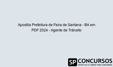 Apostila Prefeitura de Feira de Santana - BA em PDF 2024 - Agente de Trânsito