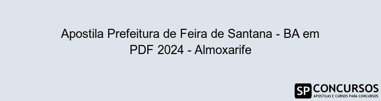 Apostila Prefeitura de Feira de Santana - BA em PDF 2024 - Almoxarife