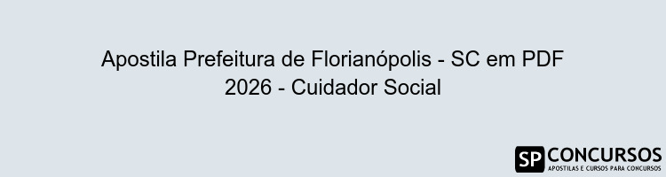 Apostila Prefeitura de Florianópolis - SC em PDF 2026 - Cuidador Social