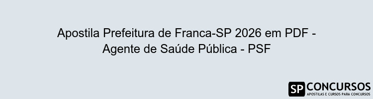 Apostila Prefeitura de Franca-SP 2026 em PDF - Agente de Saúde Pública - PSF
