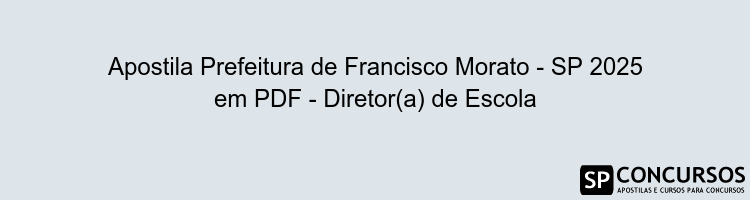 Apostila Prefeitura de Francisco Morato - SP 2025 em PDF - Diretor(a) de Escola