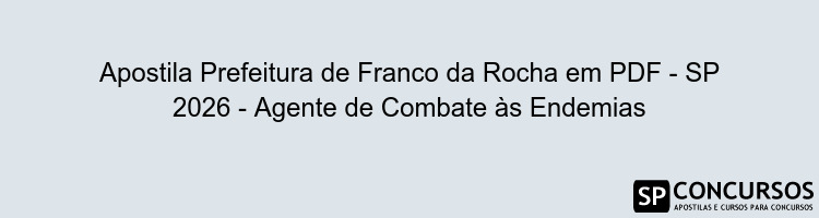 Apostila Prefeitura de Franco da Rocha em PDF - SP 2026 - Agente de Combate às Endemias
