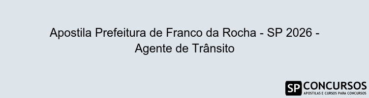 Apostila Prefeitura de Franco da Rocha - SP 2026 - Agente de Trânsito