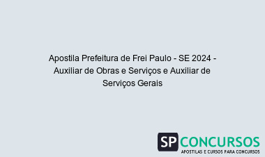 Apostila Prefeitura de Frei Paulo - SE 2024 - Auxiliar de Obras e Serviços e Auxiliar de Serviços Gerais