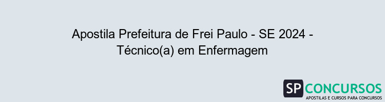 Apostila Prefeitura de Frei Paulo - SE 2024 - Técnico(a) em Enfermagem