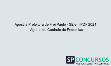 Apostila Prefeitura de Frei Paulo - SE em PDF 2024 - Agente de Controle de Endemias