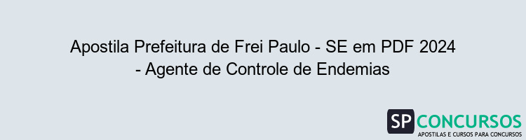 Apostila Prefeitura de Frei Paulo - SE em PDF 2024 - Agente de Controle de Endemias