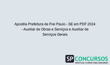 Apostila Prefeitura de Frei Paulo - SE em PDF 2024 - Auxiliar de Obras e Serviços e Auxiliar de Serviços Gerais