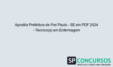 Apostila Prefeitura de Frei Paulo - SE em PDF 2024 - Técnico(a) em Enfermagem