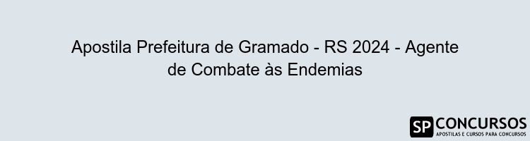 Apostila Prefeitura de Gramado - RS 2024 - Agente de Combate às Endemias