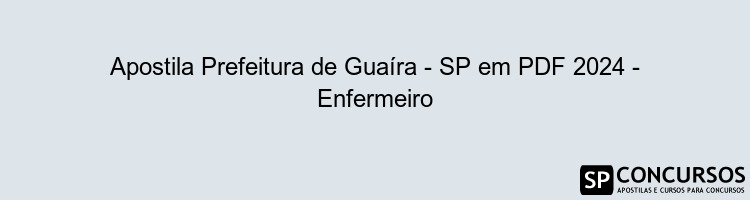 Apostila Prefeitura de Guaíra - SP em PDF 2024 - Enfermeiro