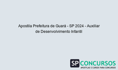 Apostila Prefeitura de Guará - SP 2024 - Auxiliar de Desenvolvimento Infantil