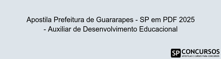 Apostila Prefeitura de Guararapes - SP em PDF 2025 - Auxiliar de Desenvolvimento Educacional