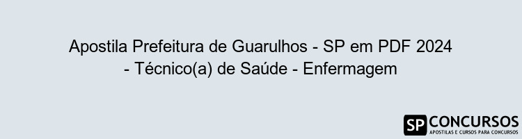 Apostila Prefeitura de Guarulhos - SP em PDF 2024 - Técnico(a) de Saúde - Enfermagem