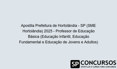 Apostila Prefeitura de Hortolândia - SP (SME Hortolândia) 2025 - Professor de Educação Básica (Educação Infantil, Educação Fundamental e Educação de Jovens e Adultos)