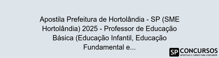 Apostila Prefeitura de Hortolândia - SP (SME Hortolândia) 2025 - Professor de Educação Básica (Educação Infantil, Educação Fundamental e Educação de Jovens e Adultos)