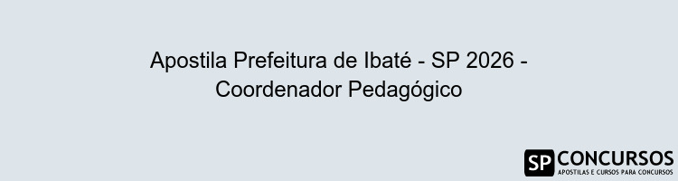 Apostila Prefeitura de Ibaté - SP 2026 - Coordenador Pedagógico