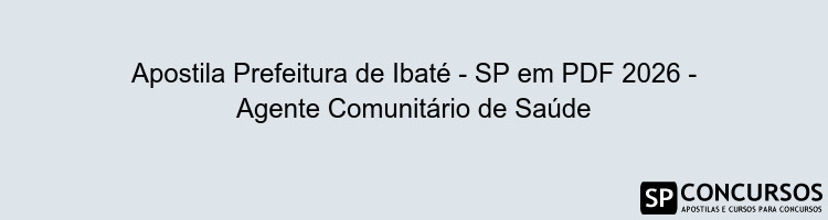 Apostila Prefeitura de Ibaté - SP em PDF 2026 - Agente Comunitário de Saúde