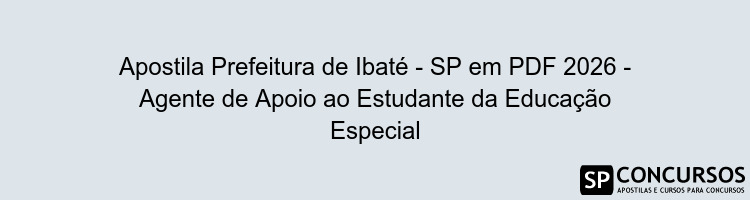 Apostila Prefeitura de Ibaté - SP em PDF 2026 - Agente de Apoio ao Estudante da Educação Especial