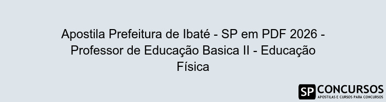 Apostila Prefeitura de Ibaté - SP em PDF 2026 - Professor de Educação Basica II - Educação Física