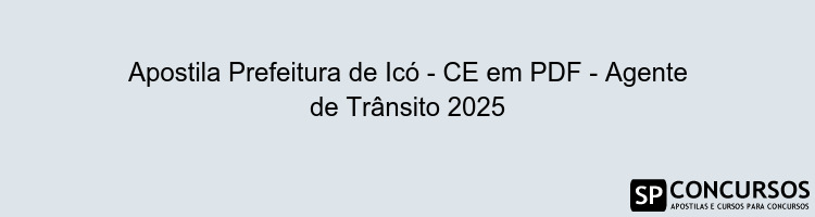Apostila Prefeitura de Icó - CE em PDF - Agente de Trânsito 2025