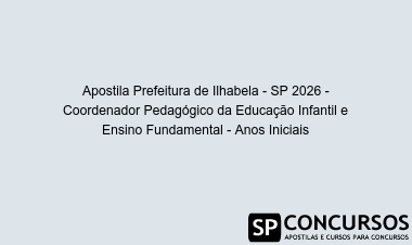 Apostila Prefeitura de Ilhabela - SP 2026 - Coordenador Pedagógico da Educação Infantil e Ensino Fundamental - Anos Iniciais