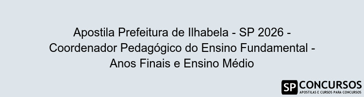 Apostila Prefeitura de Ilhabela - SP 2026 - Coordenador Pedagógico do Ensino Fundamental - Anos Finais e Ensino Médio