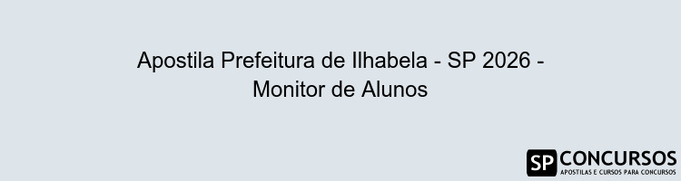 Apostila Prefeitura de Ilhabela - SP 2026 - Monitor de Alunos